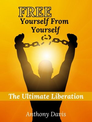 cover image of Free Yourself from Yourself the Ultimate Liberation